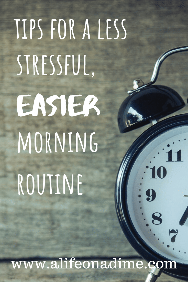 TIPS FOR A LESS STRESSFUL, EASIER MORNING ROUTINE · a life on a dime