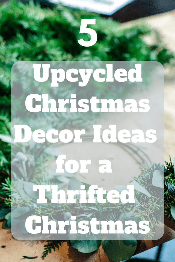 THRIFTED CHRISTMAS: 5 UPCYCLED CHRISTMAS DECOR IDEAS · a life on a dime